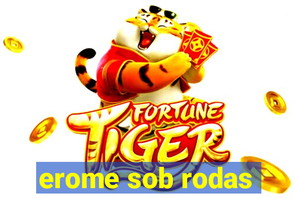 erome sob rodas